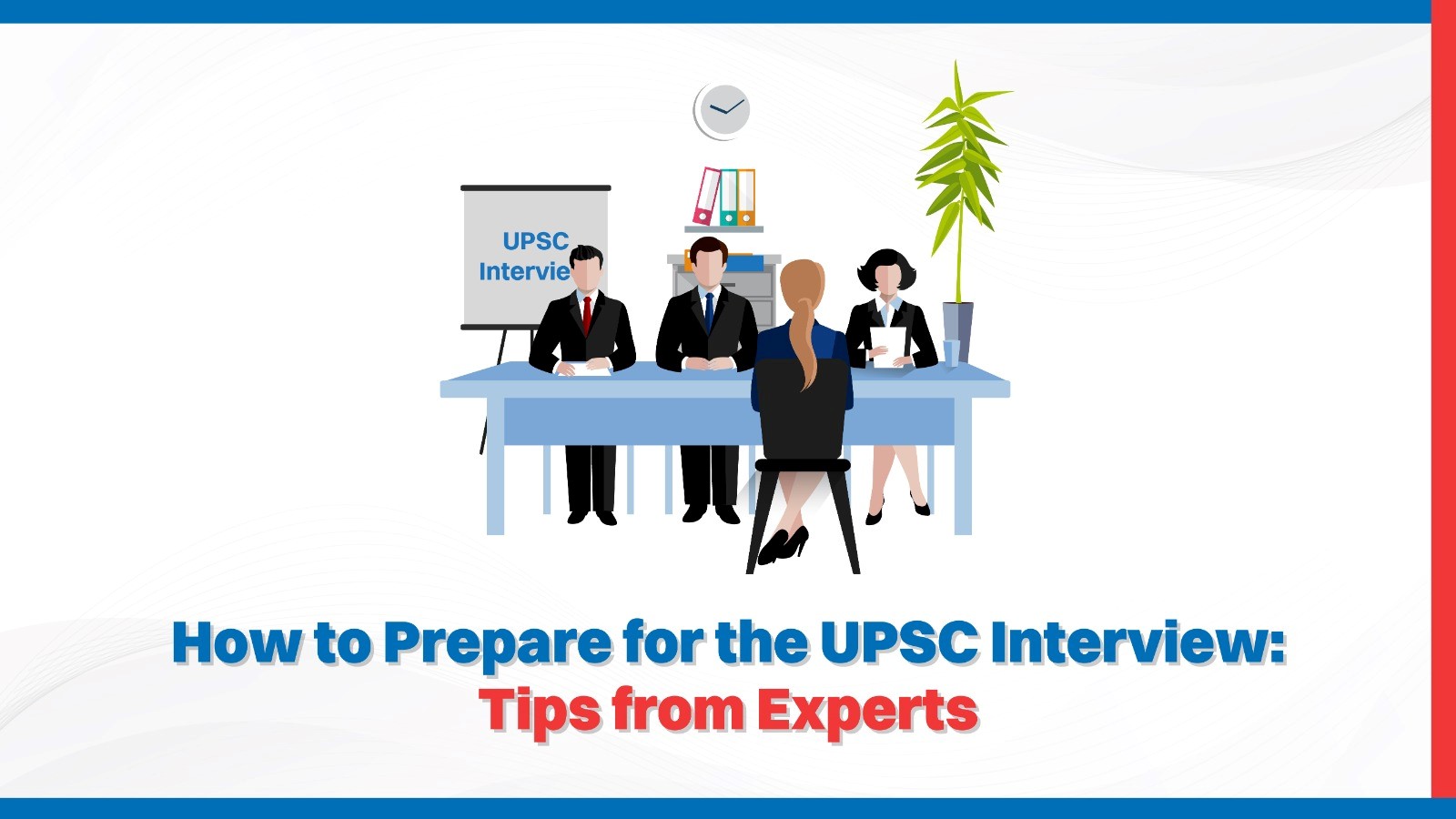 How to Prepare for the UPSC Interview Tips from Experts.jpg